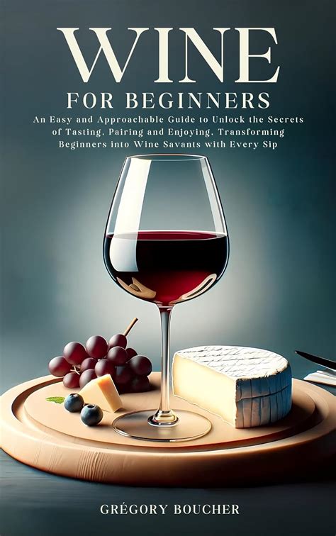 The Art of Wine Tasting: Unlocking the Secrets to Maximizing the Pleasure of Savoring White Wine