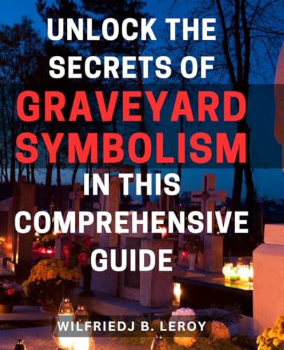 The Enigma of Graveyards: Decoding the Symbolism Within