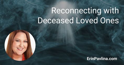 The Enigmatic Encounter: Reconnecting with a Departed Loved One