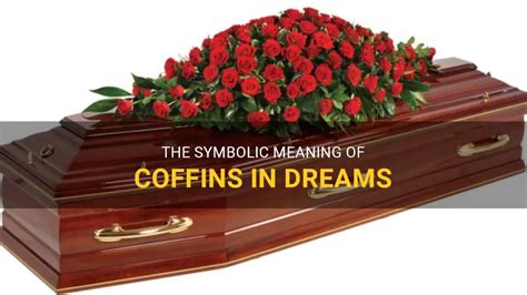 The Enigmatic Symbolism Surrounding Coffins in Dreams