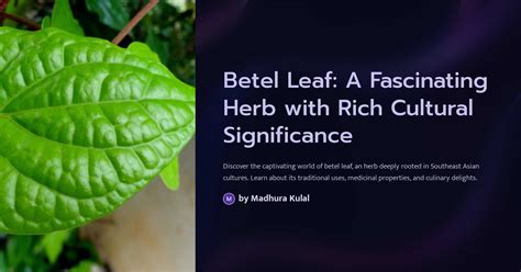 The Fascinating Properties of Betel Leaves: An In-depth Exploration of this Ancient Healing Plant