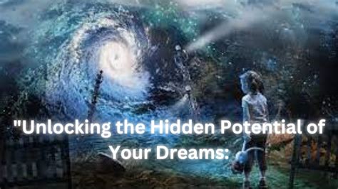 The Fascinating Realm of Lucid Dreams: Unlocking the Potential Behind the Enigmatic Experience