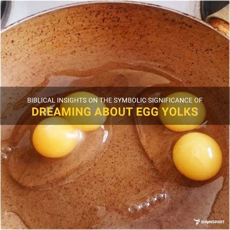 The Fascinating Symbolism of Dreaming about Consuming Uncooked Egg Yolk