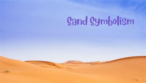 The Fascinating Symbolism of Sand in the Interpretation of Dreams