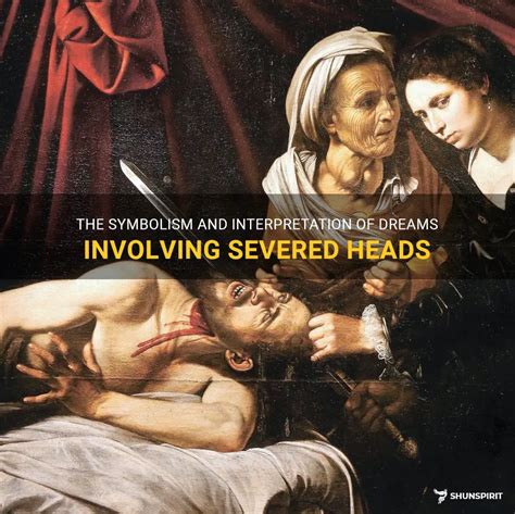 The Hidden Significance Behind Dreams Involving Severed Heads