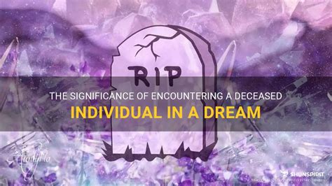 The Importance of Encountering a Deceased Individual