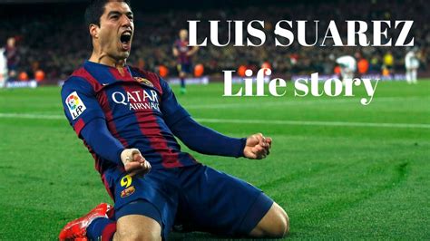 The Life Story of Luis Suarez