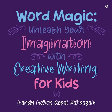 The Power of Imagination: Unleashing the Magic Within the Creative Minds of Youngsters