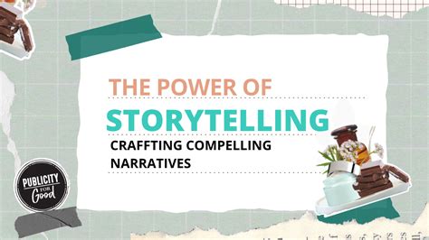 The Power of Storytelling: Crafting Compelling Narratives