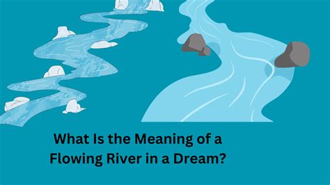 The Profound Significance Behind the Flowing Currents in Dreams