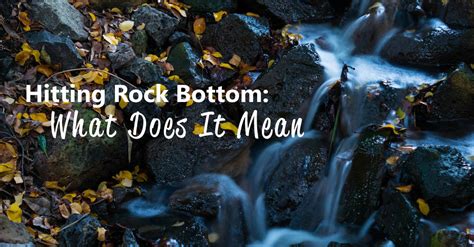 The Profound Significance of Hitting Rock Bottom: Revealing the Enigmatic Symbolism