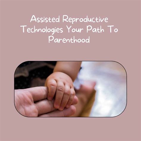 The Role of Assisted Reproductive Technologies in Enabling Parenthood