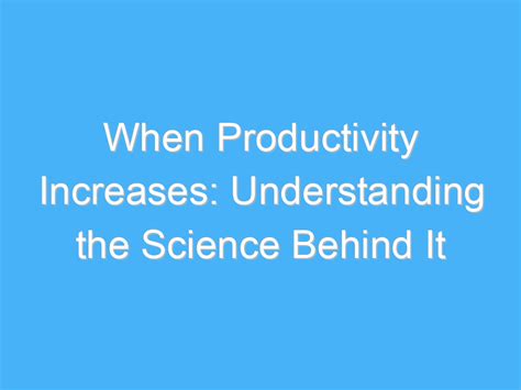 The Science behind the Productivity of Inactivity