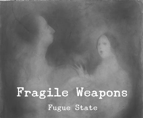 The Secret Longings of a Fragile Weapon