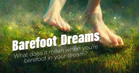 The Sensation of Liberation: Treading Barefoot in Dreams