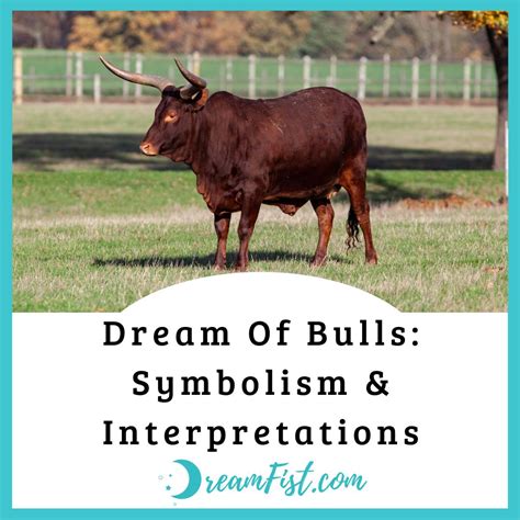 The Significance and Interpretations of Dreams Involving Bulls: Exploring the Psychological Depths