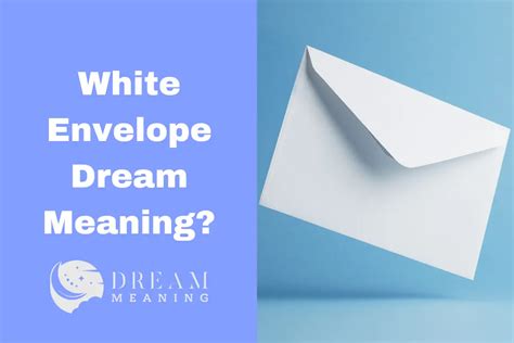 The Significance of Envelopes in Dreams: Uncovering their Symbolism