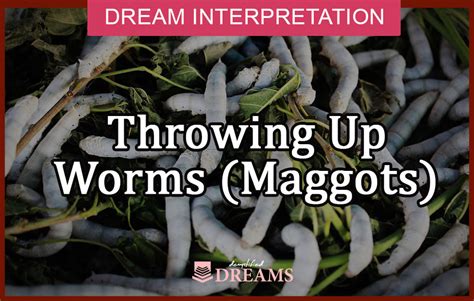 The Significance of Maggots and Worms Symbolism in Dream Interpretation