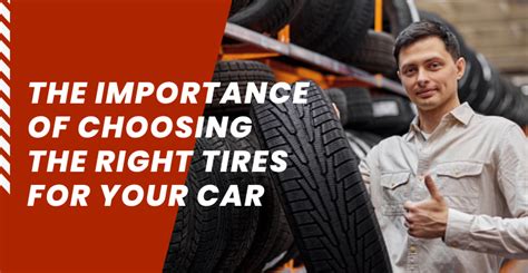 The Significance of Selecting the Right Tires for Your Vehicle