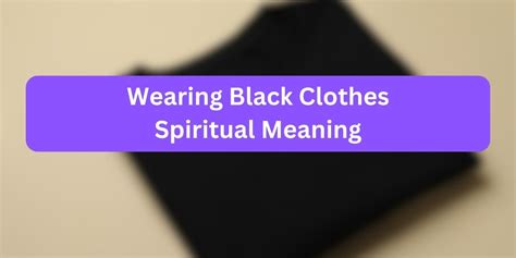 The Significance of Wearing a Dark-colored Garment