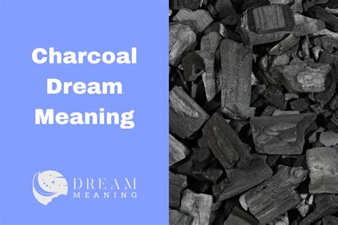 The Symbolic Meaning Behind Charcoal in Dreams