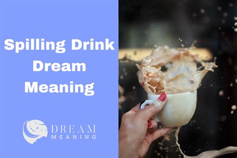 The Symbolism of Spilling Soda in Dreams: Unraveling the Meaning