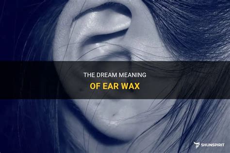 The Symbolism of Wax Escaping the Ear in Dreams