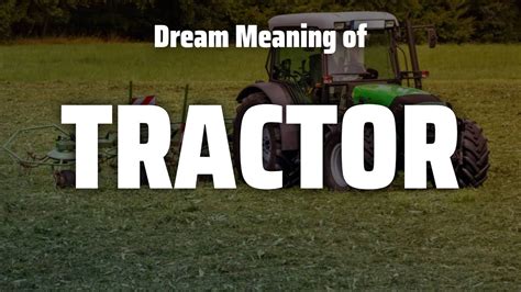 The Unexpected Symbolism of Tractors in Dreamscapes