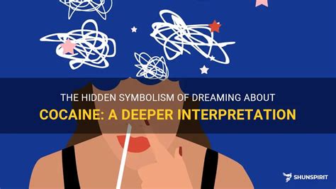 The Veil of Deception: Delving into the Interpretation of Cocaine Hidden in Dreams