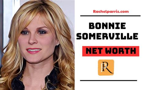 The Wealth of Bonnie Somerville Unveiled