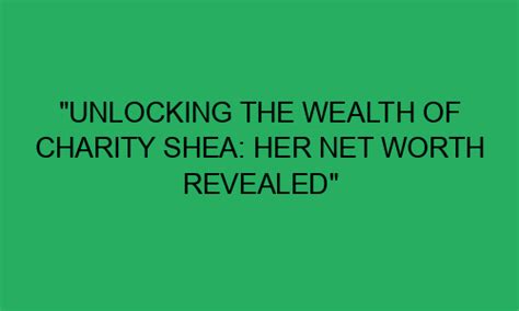 The Wealth of Charity Shea