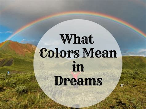 The significance of colors in interpreting the hidden messages of dreams