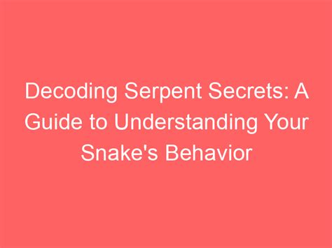 Tips for Analyzing and Decoding Serpent Reveries