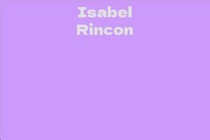 Uncover The Background and Career of Isabel Rincon