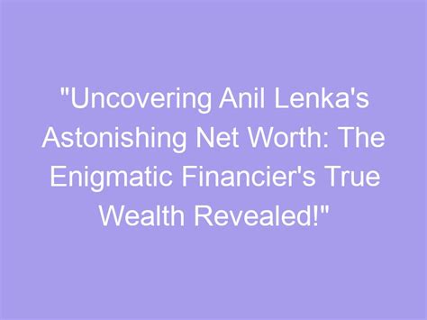 Uncovering Lenka P's Rising Net Worth