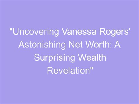 Uncovering Vanessa Voxx's wealth and assets