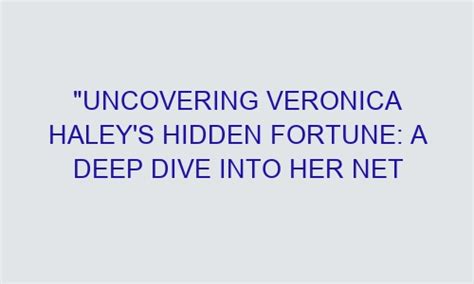 Uncovering Veronica Wild's Net Worth and Achievements