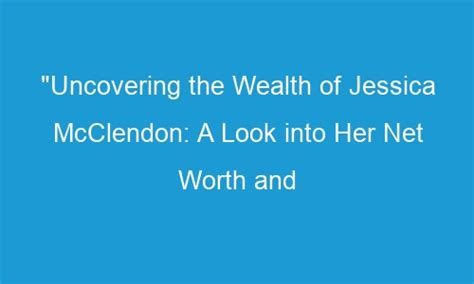 Uncovering the Wealth of Jessica Renee