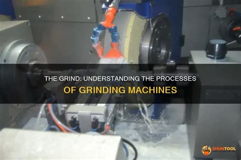 Understanding the Fundamentals of Grinding Machines