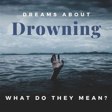 Understanding the Meaning Behind Dreams of Drowning