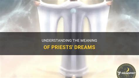 Understanding the Significance of Interacting with a Priest in Dreams