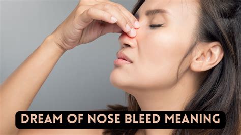 Understanding the Significance of Your Nosebleed Dreams: Expert Advice to Unravel the Hidden Messages