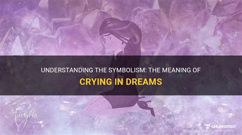 Understanding the Symbolism Behind Tearful FantaSIES: Key Insights into the Meaning of Nervous Relatives in Dreams