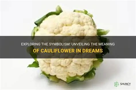 Understanding the Symbolism of Cauliflower in Dreams