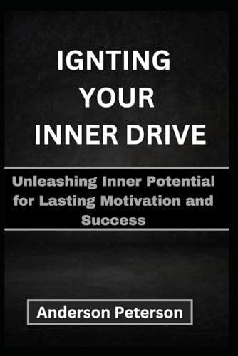 Unleashing Your Inner Drive: Igniting Passion and Purpose