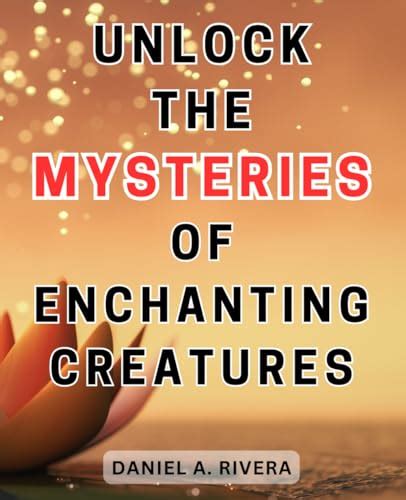 Unleashing the Enchantment: The Allure and Mystery of Legendary Beings