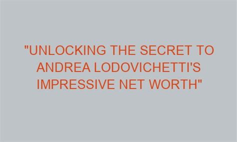 Unlocking Andrea Solo's Impressive Net Worth