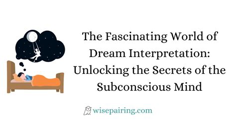 Unlocking the Depths of the Subconscious Mind through Dream Interpretation