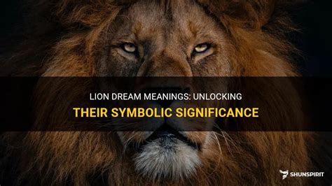 Unlocking the Symbolic Potency of a Lion Head in the Realm of Dreams