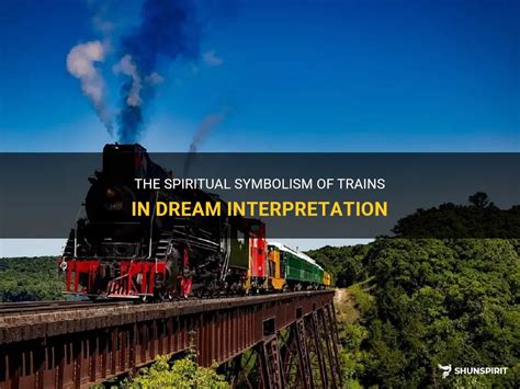 Unlocking the Symbolism: Deciphering the Significance of Trains in Dreams